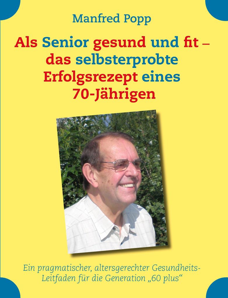 Als Senior gesund und fit - das selbst erprobte Erfolgsrezept eines 70-Jährigen!