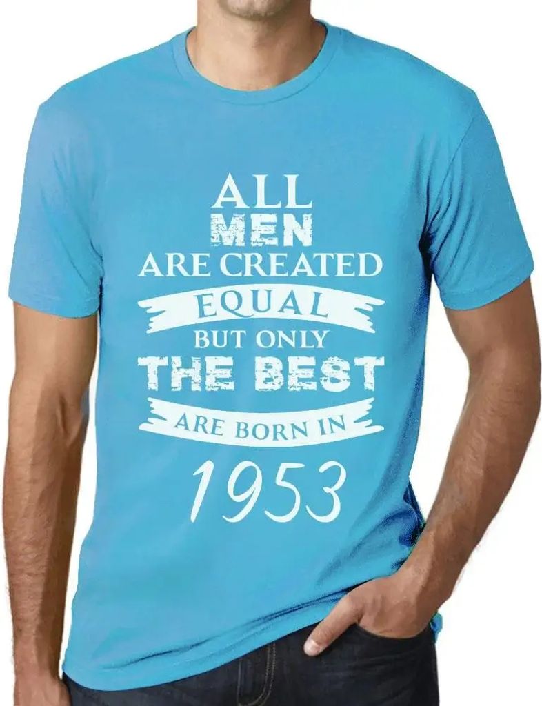 Herren Grafik T-Shirt Alle Menschen sind gleich aber nur die Besten werden 1953 geboren – All Men Are Created Equal but Only the Best Are Born in...
