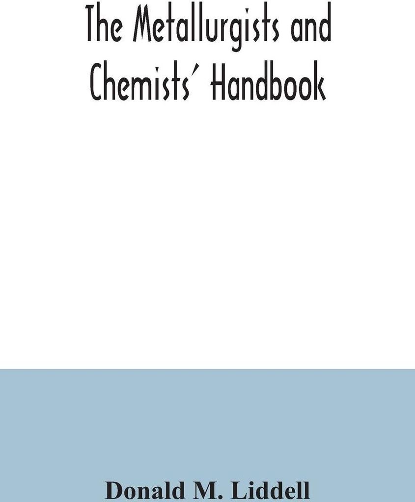 The metallurgists and chemists' handbook; a reference book of tables and data for the student and metallurgist