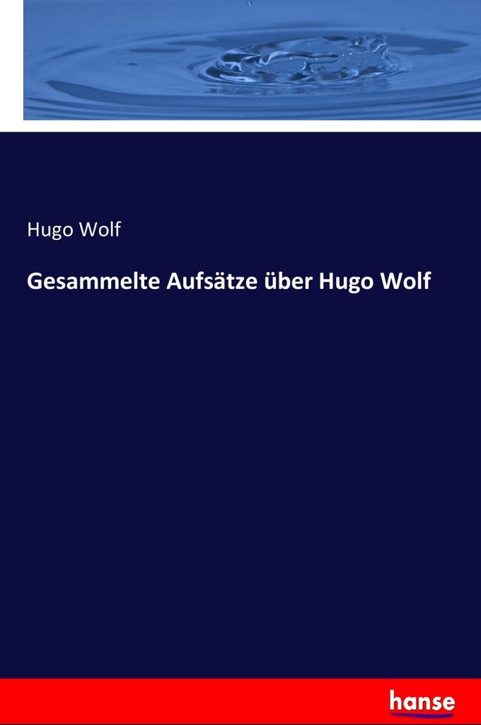 Gesammelte Aufsätze über Hugo Wolf