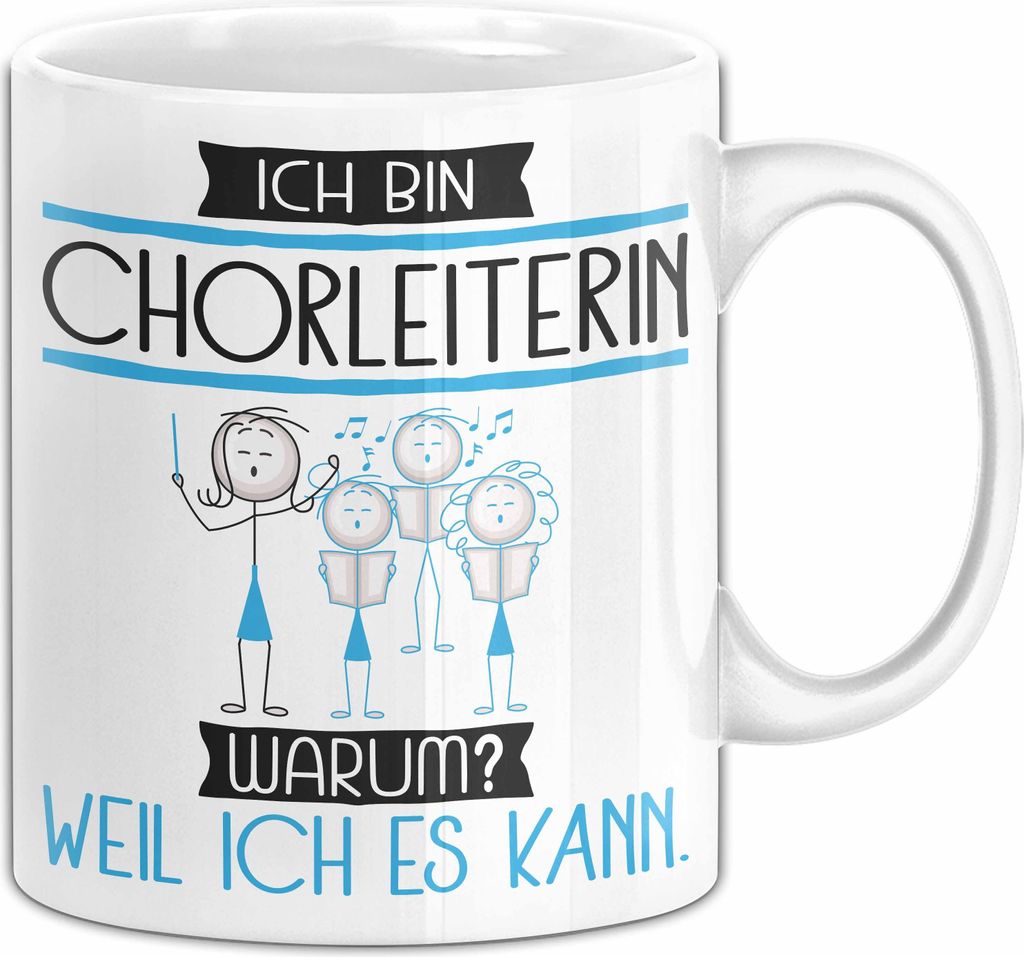 Chorleiterin Tasse Geschenk Ich Bin Chorleiterin Warum Weil Ich Es Kann Geschenkidee Geburtstag (Weiß)