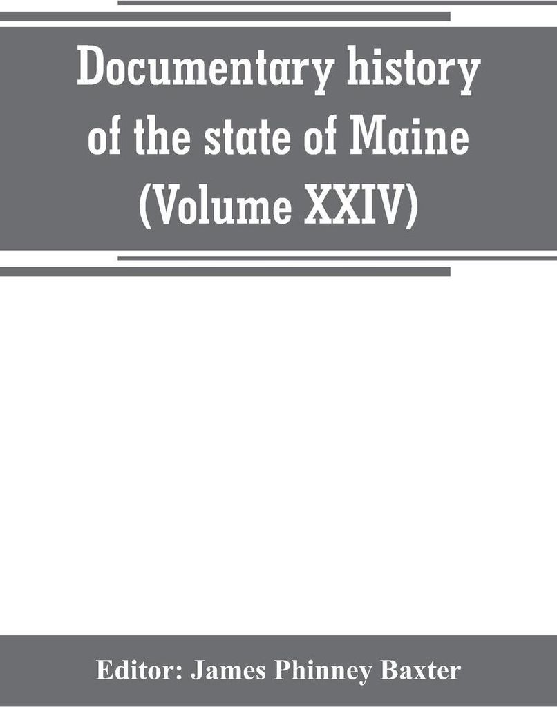 Documentary history of the state of Maine (Volume XXIV) The Baxter Manusripts