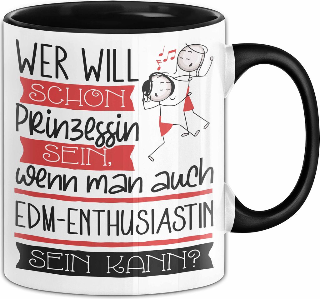 EDM-Enthusiastin Tasse Geschenk Spruch Wer Will Schon Prinzessin Sein Wenn Man Auch EDM-Enthusiastin Sein Kann (Schwarz)
