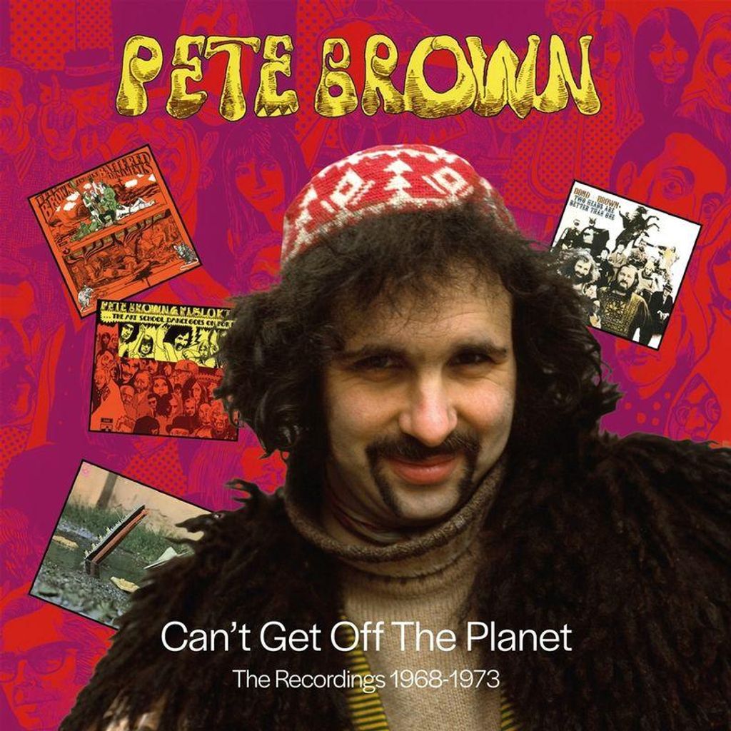 Pete Brown: Cant Get Off The Planet: The Recordings 1968 - 1973