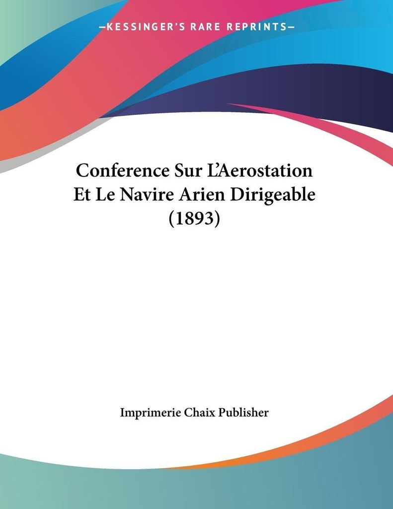Conference Sur L'Aerostation Et Le Navire Arien Dirigeable (1893)