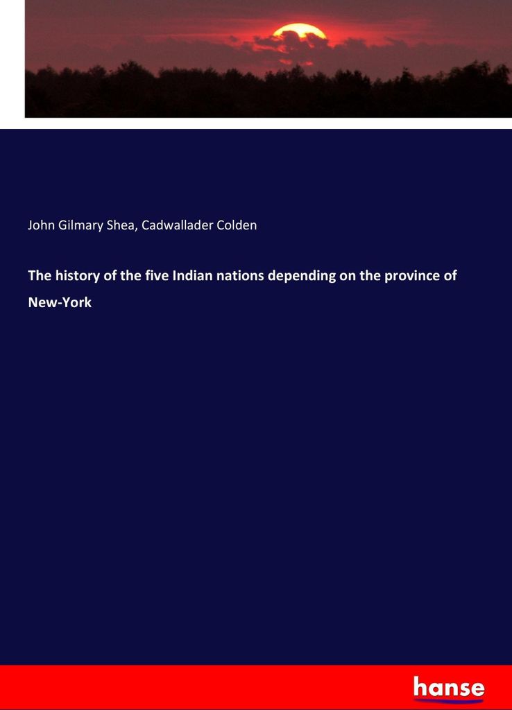 The history of the five Indian nations depending on the province of New-York