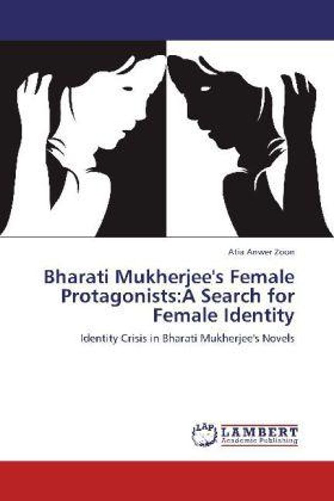 Zoon, A: Bharati Mukherjee's Female Protagonists:A Search fo