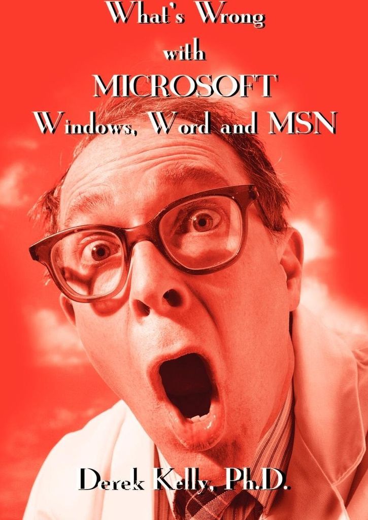 What's Wrong with Microsoft Windows, Word and MSN