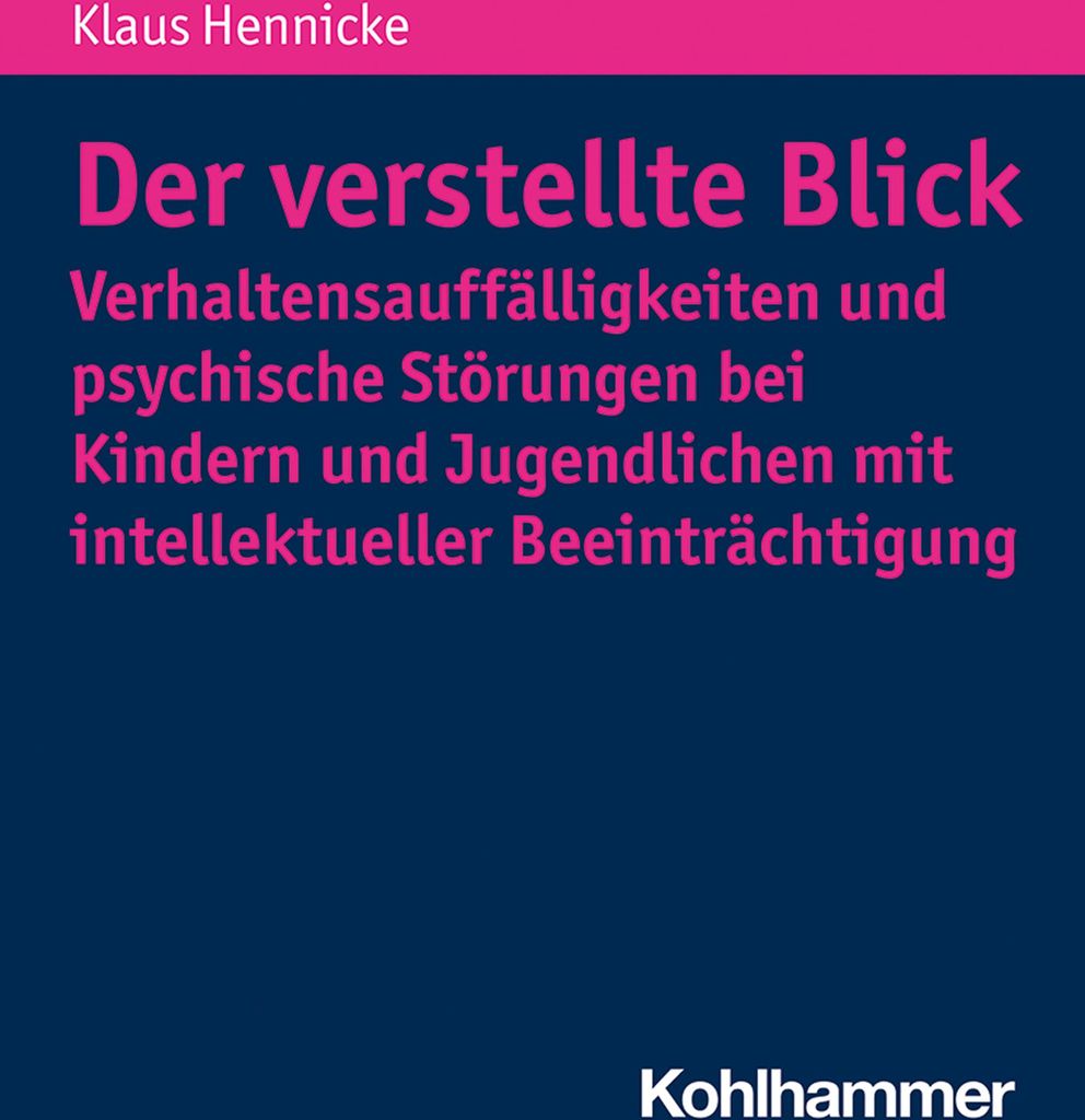 Der verstellte Blick: Verhaltensauffälligkeiten und psychische Störungen bei Kindern und Jugendlichen mit intellektueller Beeinträchtigung
