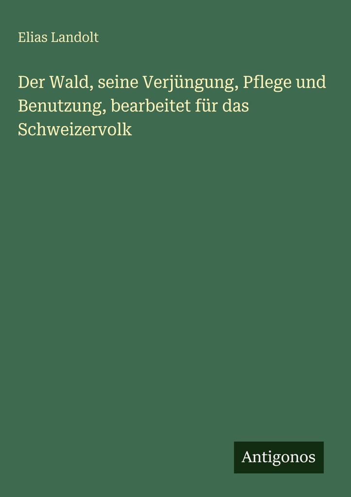 Landolt, E: Wald, seine Verjüngung, Pflege und Benutzung, be