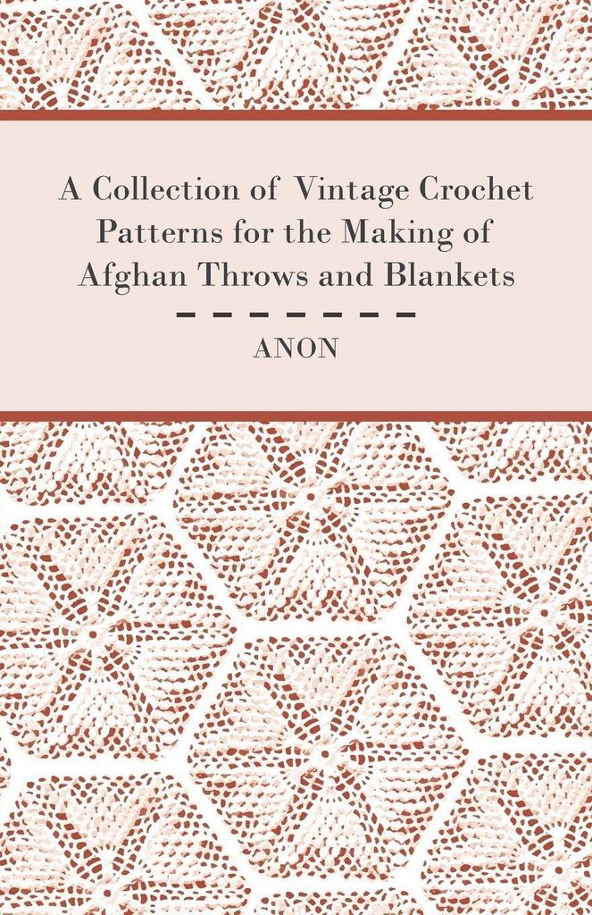 A Collection of Vintage Crochet Patterns for the Making of Afghan Throws and Blankets