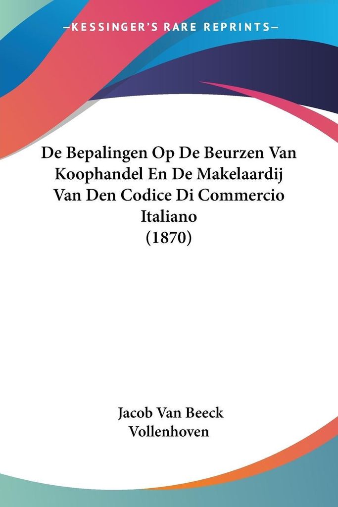 De Bepalingen Op De Beurzen Van Koophandel En De Makelaardij Van Den Codice Di Commercio Italiano (1870)