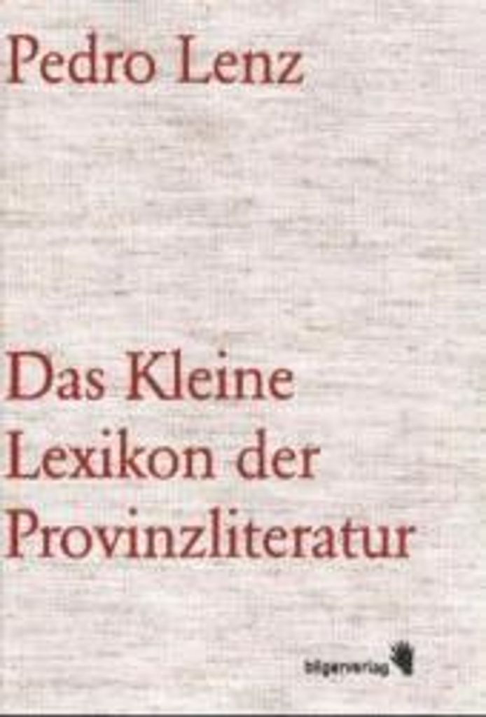 Das kleine Lexikon der Provinzliteratur | Pedro Lenz