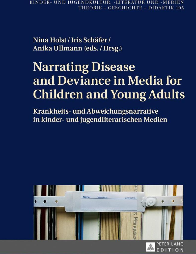 Narrating Disease and Deviance in Media for Children and Young Adults / Krankheits- und Abweichungsnarrative in kinder- und jugendliterarischen Medien