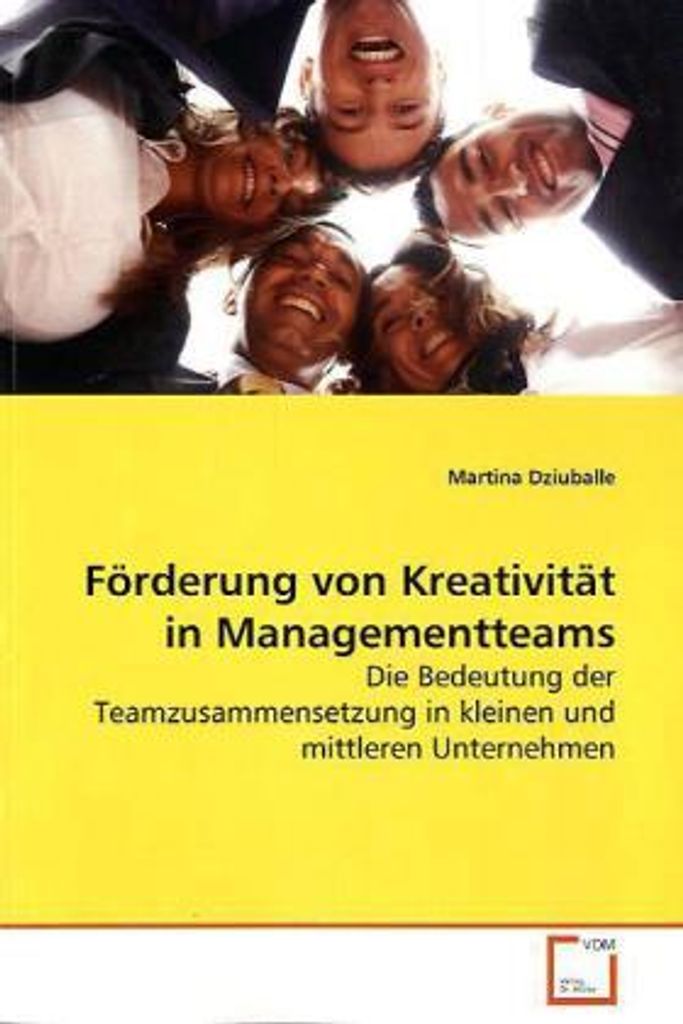 Dziuballe, M: Förderung von Kreativität in Managementteams