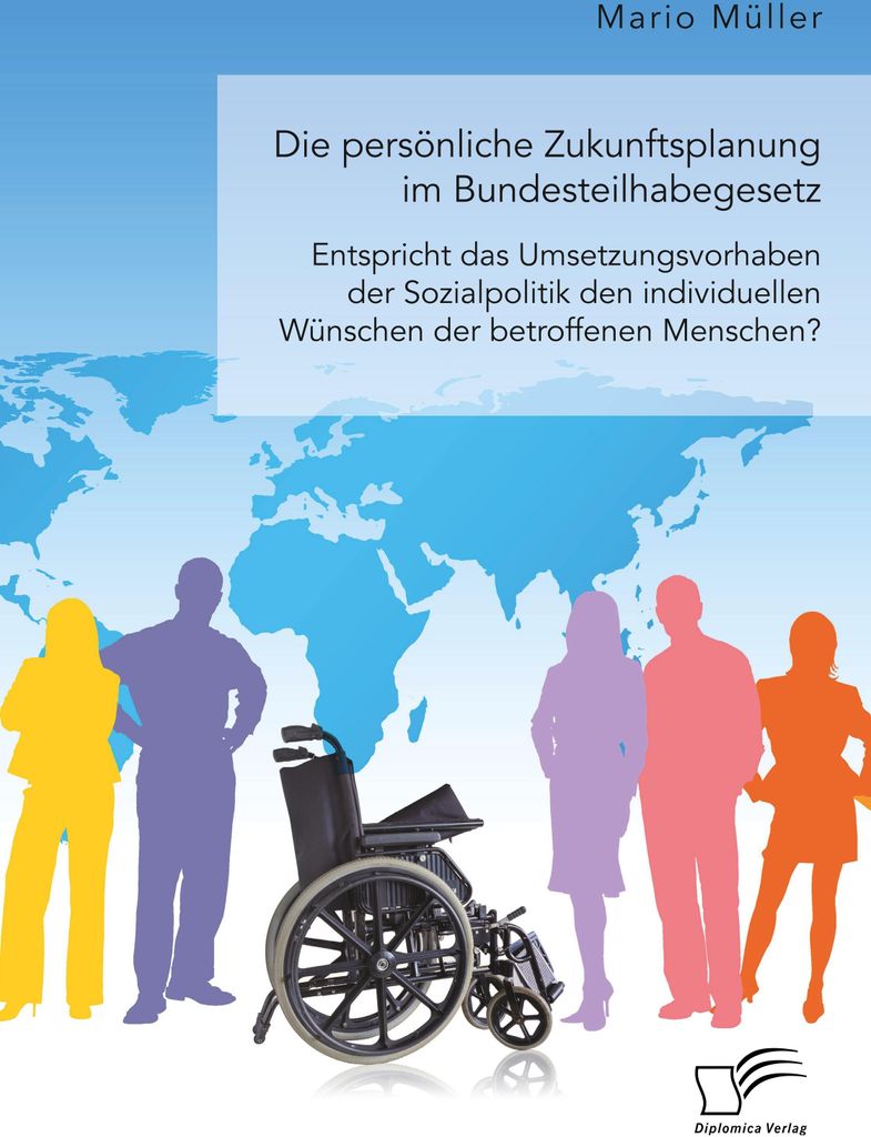 Die persönliche Zukunftsplanung im Bundesteilhabegesetz. Entspricht das Umsetzungsvorhaben der Sozialpolitik den individuellen Wünschen der betro...