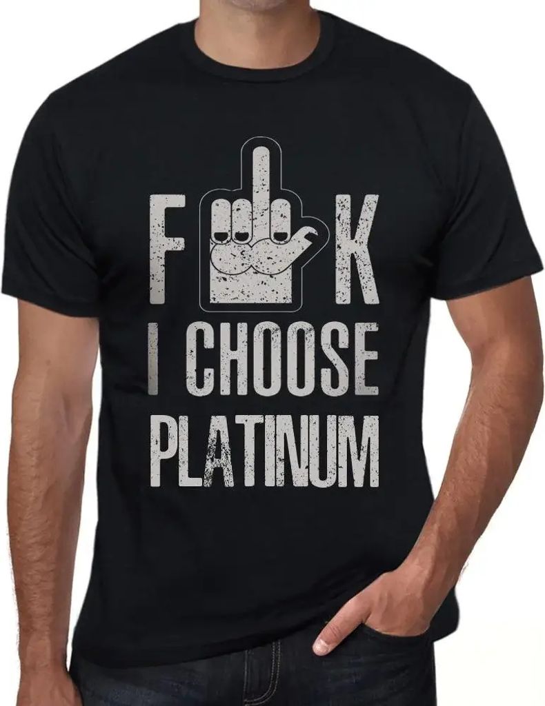 Herren Grafik T-Shirt Scheiße ich wähle Platin – F**k I Choose Platinum – Öko-Verantwortlich Vintage Jahrgang Kurzarm Lustige Druck Geburtstag