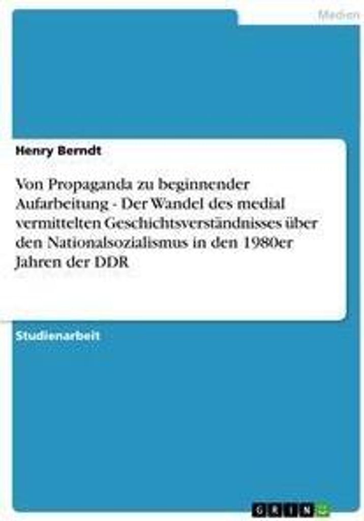 Von Propaganda zu beginnender Aufarbeitung - Der Wandel des medial vermittelten Geschichtsverständnisses über den Nationalsozialismus in den 1980...
