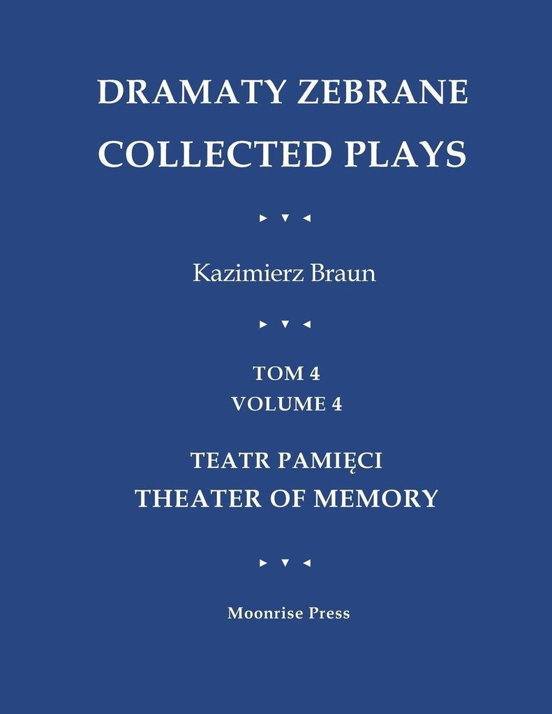 Dramaty Zebrane. Collected Plays. Tom 4. Volume 4. Teatr Pami¿ci. Theater of Memory