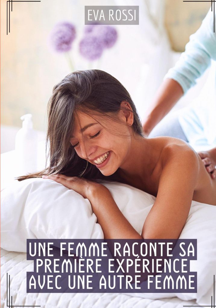 Une Femme raconte sa première expérience avec une autre Femme