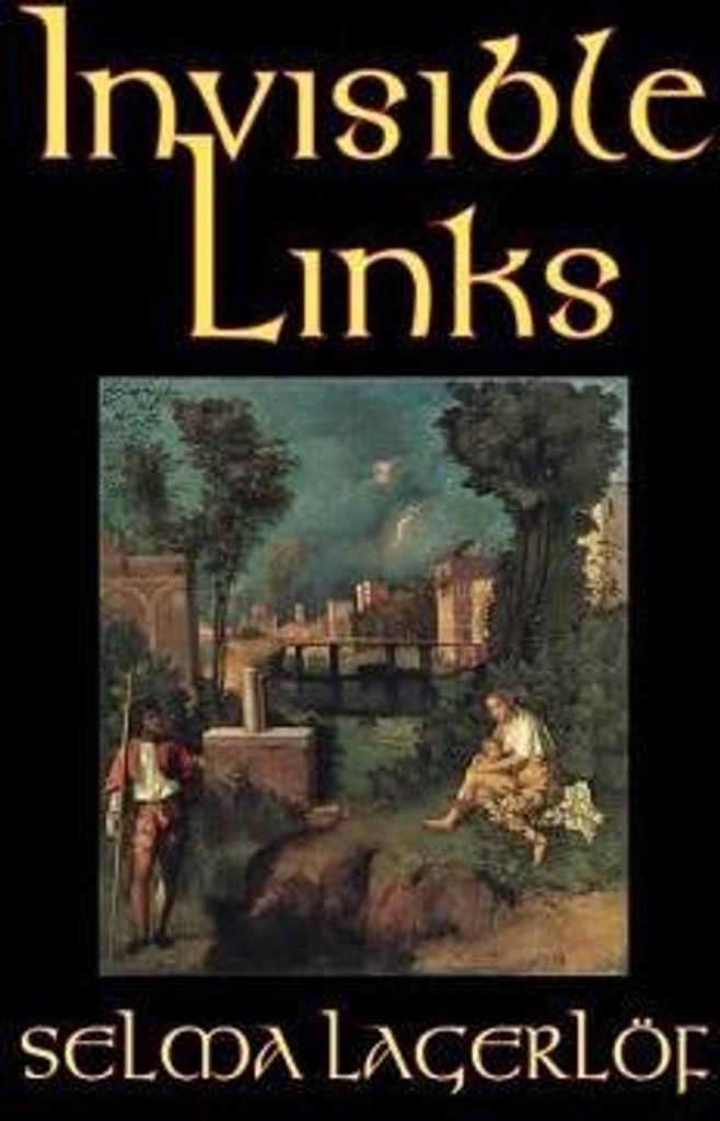 Invisible Links by Selma Lagerlof, Fiction, Action & Adventure, Fairy Tales, Folk Tales, Legends & Mythology