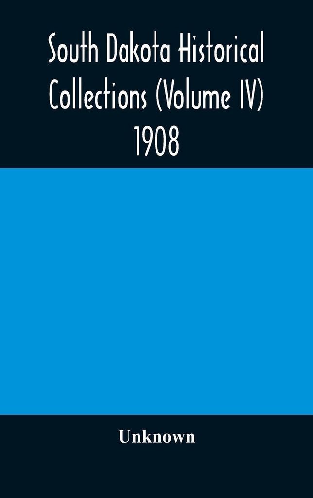 South Dakota Historical Collections (Volume IV) 1908