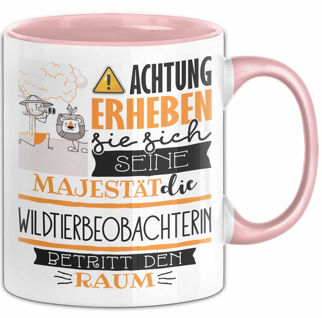 Wildtierbeobachterin Tasse Geschenk Lustiger Spruch Bitte Erheben Sie Sich Seine Majestät Die Wildtierbeobachterin Betritt Den Raum (Rosa)
