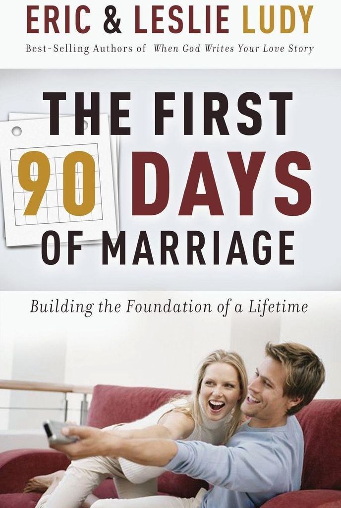 The First 90 Days of Marriage: Building the Foundation of a Lifetime. Ludy