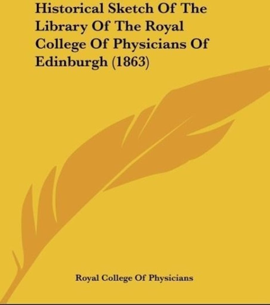 Historical Sketch Of The Library Of The Royal College Of Physicians Of Edinburgh (1863)