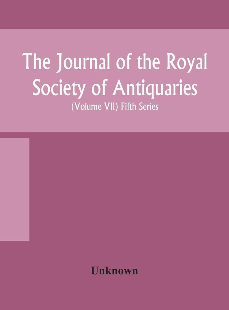 The Journal of the Royal Society of Antiquaries of Ireland (Zeitschrift der Königlichen Gesellschaft der Antiquare von Irland) Ehemals Königliche...