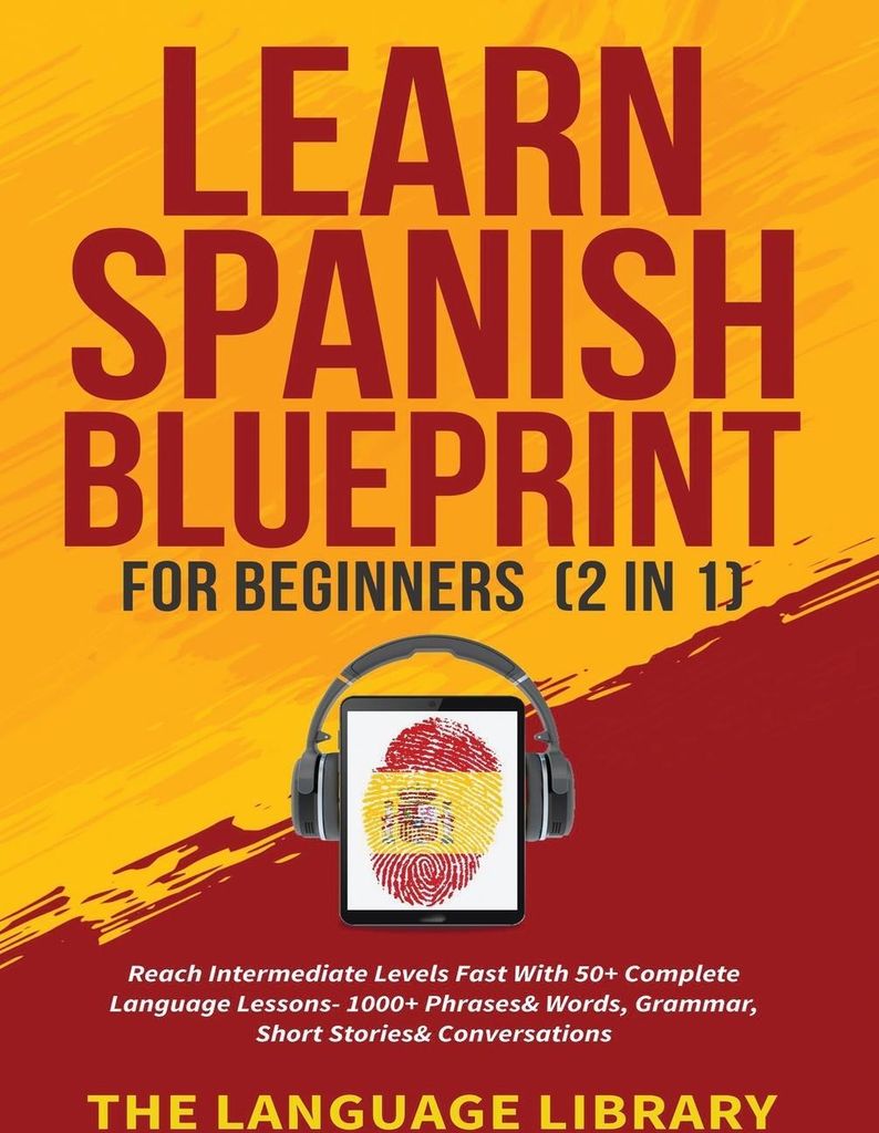 Learn Spanish Blueprint For Beginners (2 in 1)