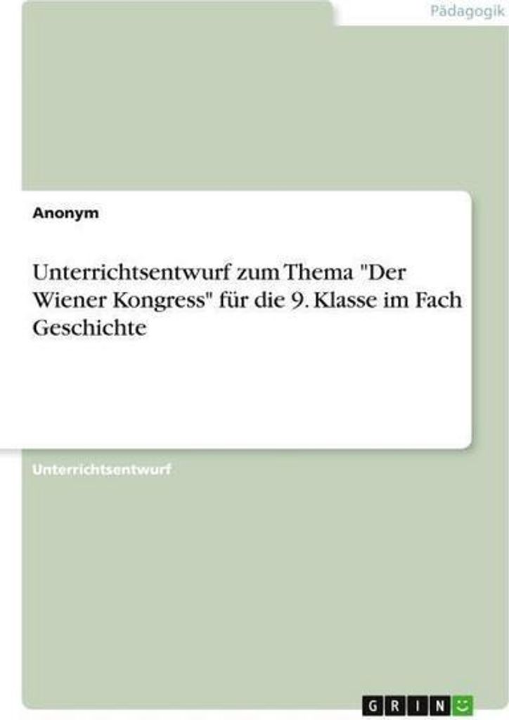 Unterrichtsentwurf zum Thema \Der Wiener Kongress\" für die 9. Klasse im Fach Geschichte"