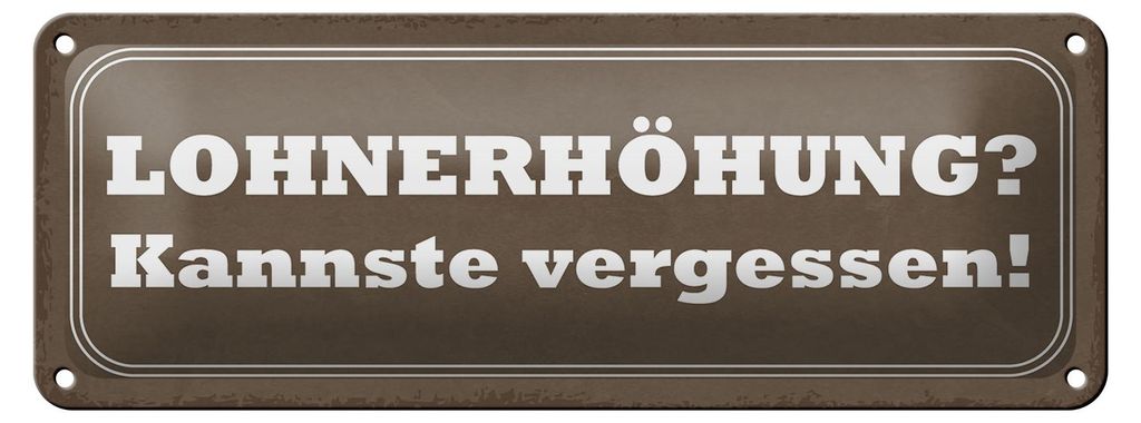 Blechschild Spruch 27x10cm Lohnerhöhung kannste vergessen Dekoration
