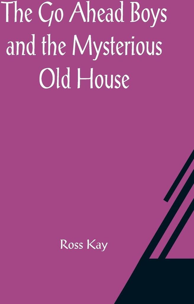 The Go Ahead Boys and the Mysterious Old House