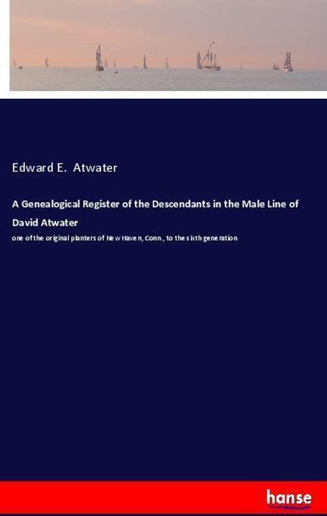 A Genealogical Register of the Descendants in the Male Line of David Atwater