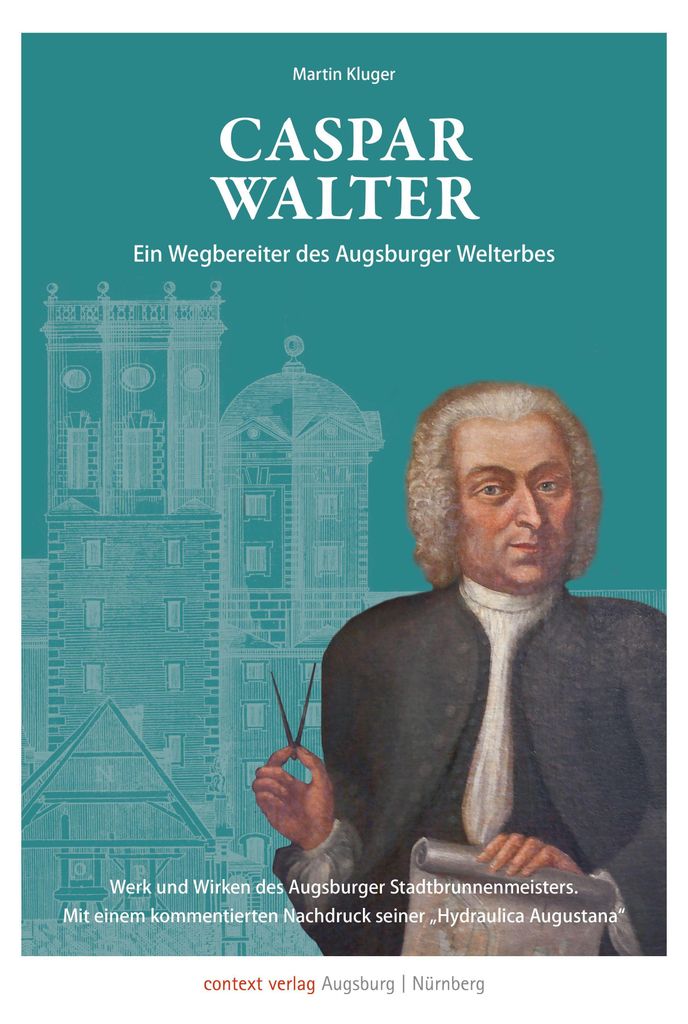 Caspar Walter. Ein Wegbereiter des Augsburger UNESCO-Welterbes
