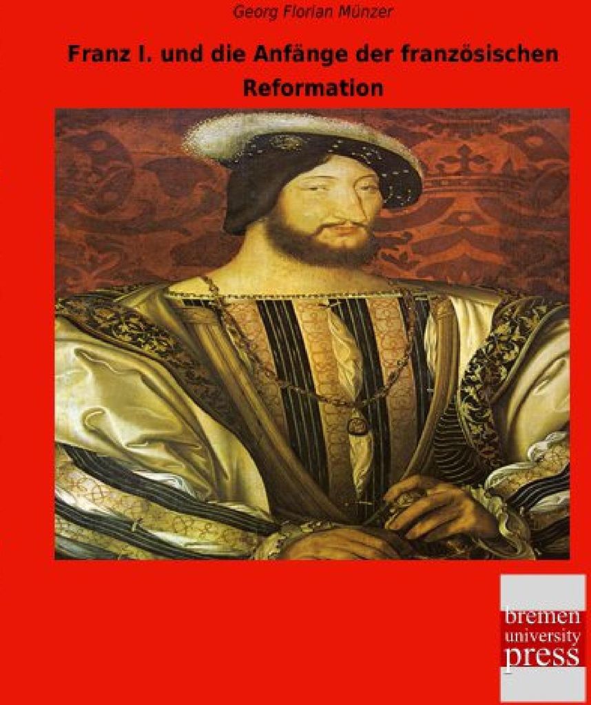 Franz I. und die Anfänge der französischen Reformation