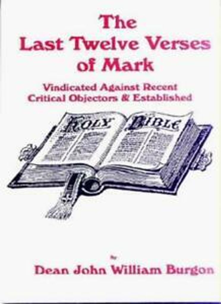 The Last Twelve Verses of Mark By Dean John William Burgon