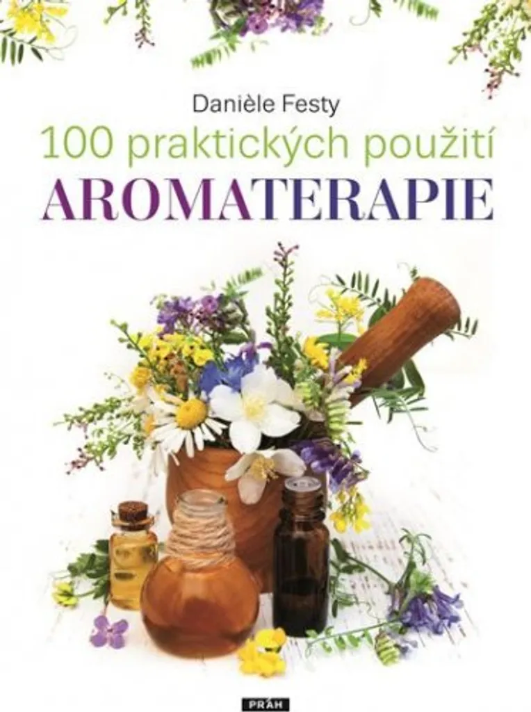 Se soigner avec l'aromathérapie : 100 astuces de Danièle Festy au quotidien