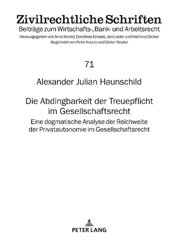 Die Abdingbarkeit der Treuepflicht im Gesellschaftsrecht