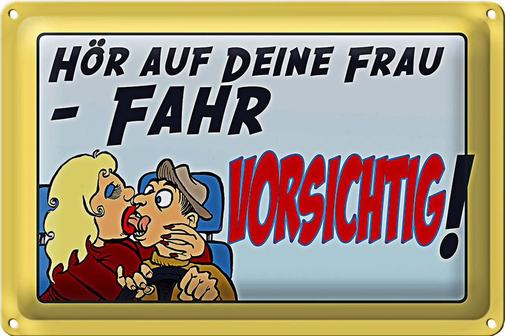 Blechschild Spruch 30x20cm hör auf deine Frau fahr vorsichtig