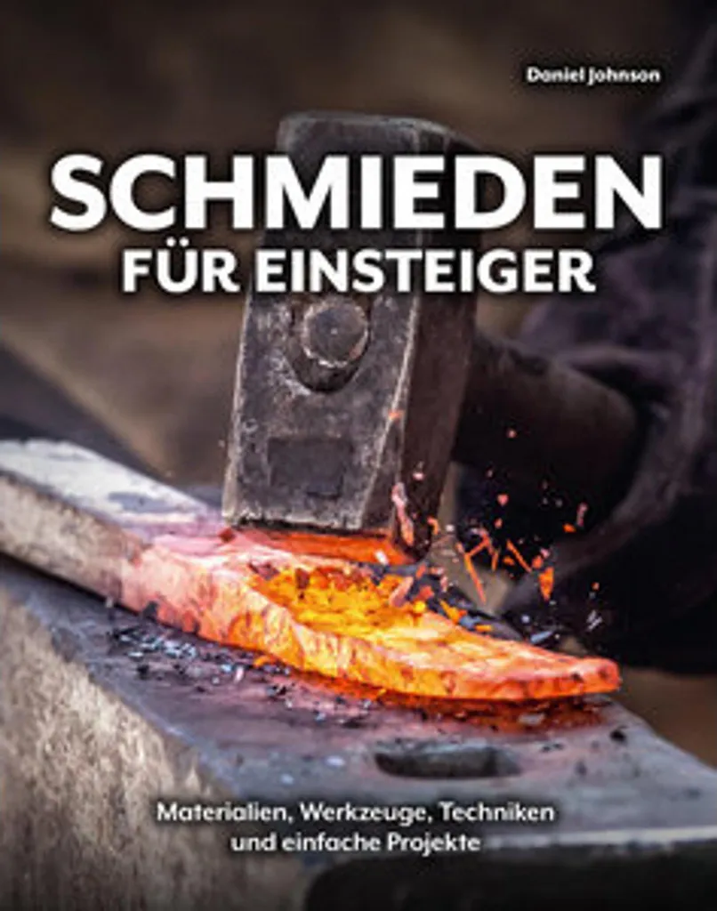 Schmieden für Einsteiger : Guide de Forge pour Débutants avec 15 Projets