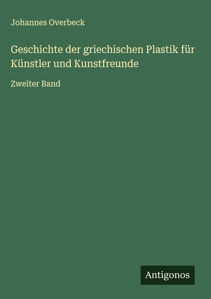 Geschichte der griechischen Plastik für Künstler und Kunstfreunde