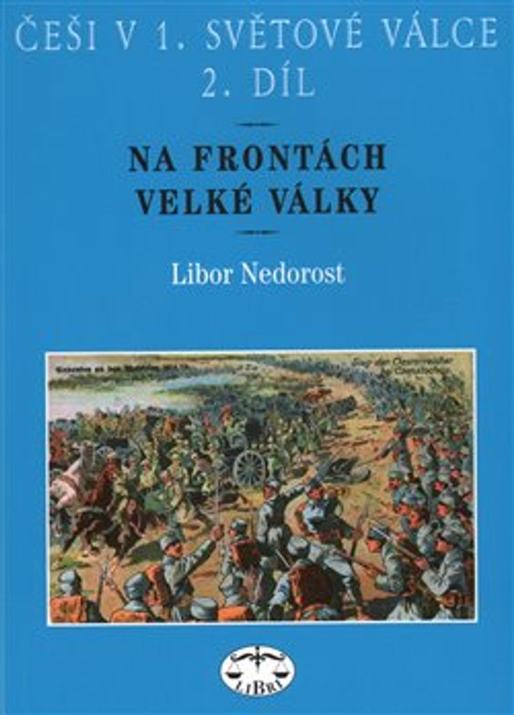 Češi v 1. světové válce. 2. díl, Na frontách Velké války | Libor Nedorost