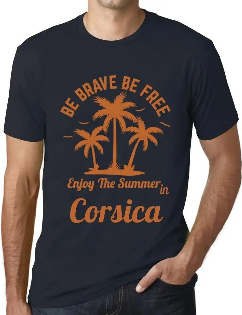 Herren Grafik T-Shirt Sei mutig sei frei genieße den Sommer in Korsika – Be Brave Be Free Enjoy The Summer In Corsica – Öko-Verantwortlich Vi...