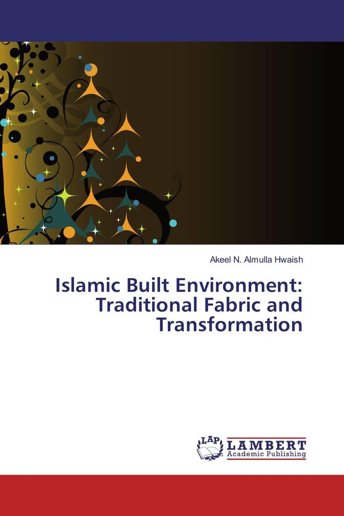 Islamic Built Environment: Traditional Fabric and Transformation