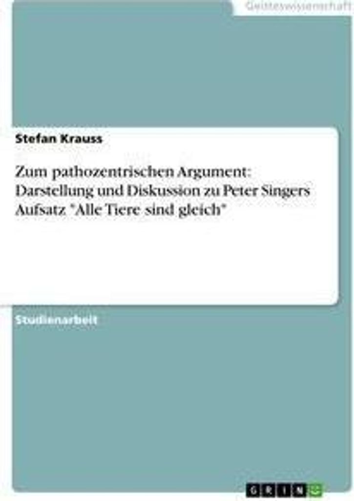 Zum pathozentrischen Argument: Darstellung und Diskussion zu Peter Singers Aufsatz "Alle Tiere sind gleich"