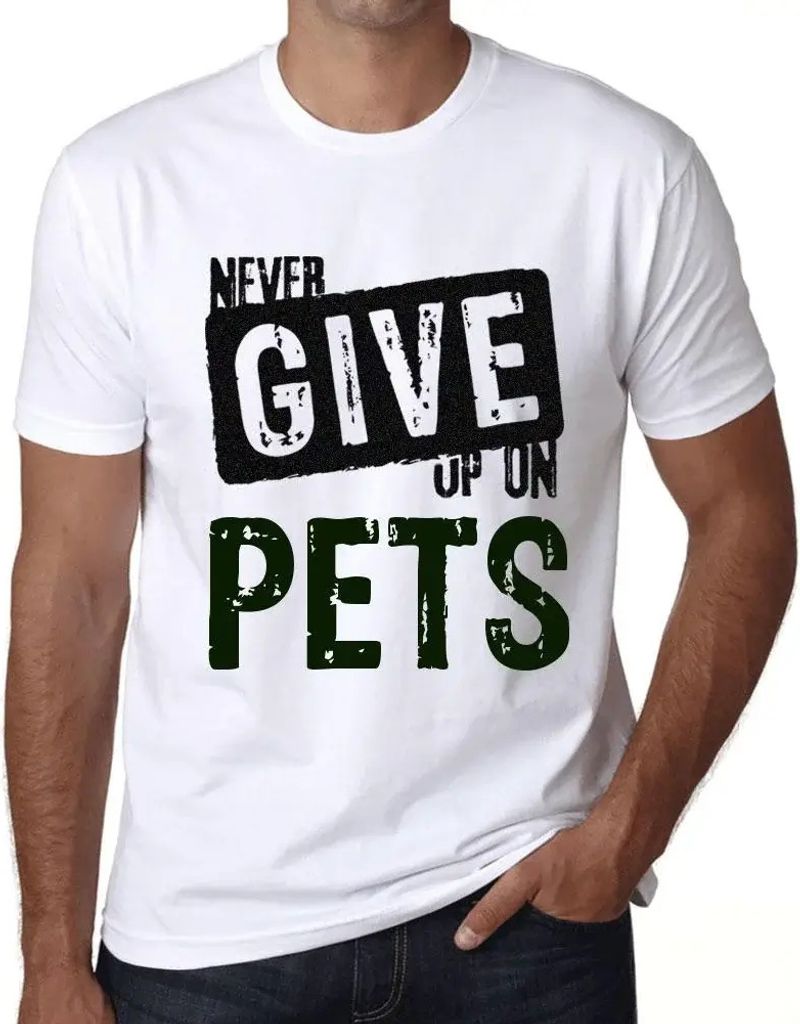 Herren Grafik T-Shirt Niemals Haustiere aufgeben – Never Give Up On Pets – Öko-Verantwortlich Vintage Jahrgang Kurzarm Lustige Druck Geburtstag