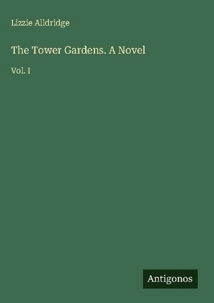 The Tower Gardens. A Novel