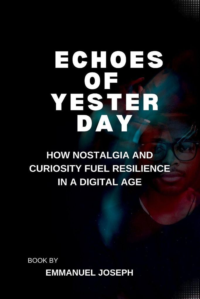 Echoes of Yesterday, How Nostalgia and Curiosity Fuel Resilience in a Digital Age